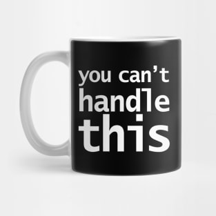 You Can't Handle This Funny Typography Mug